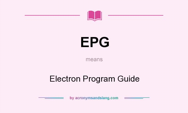 What does EPG mean? It stands for Electron Program Guide