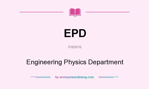 What does EPD mean? It stands for Engineering Physics Department