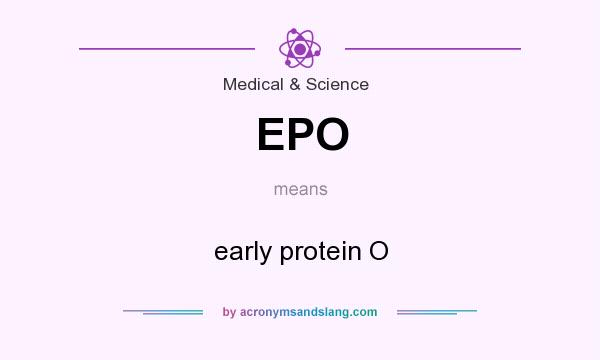 What does EPO mean? It stands for early protein O