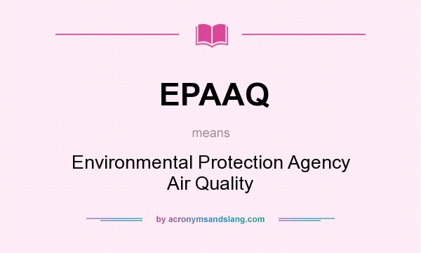 What does EPAAQ mean? It stands for Environmental Protection Agency Air Quality
