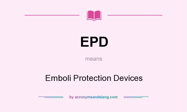 What does EPD mean? It stands for Emboli Protection Devices