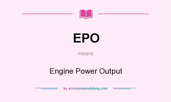 What does EPO mean? It stands for Engine Power Output