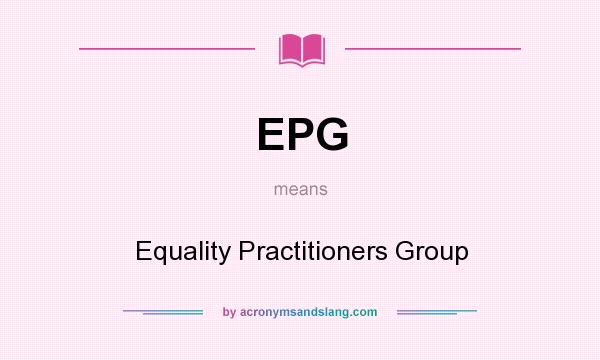 What does EPG mean? It stands for Equality Practitioners Group