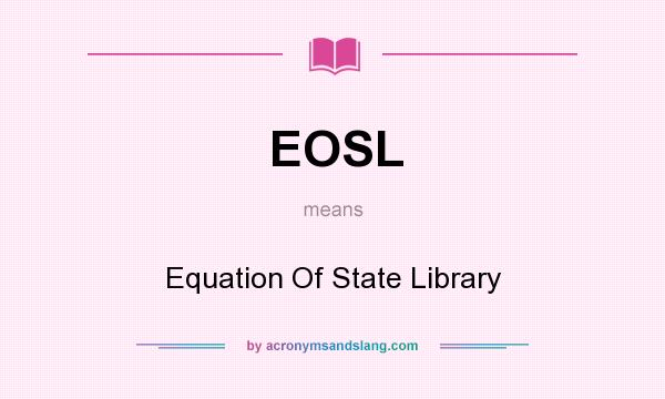 What does EOSL mean? It stands for Equation Of State Library