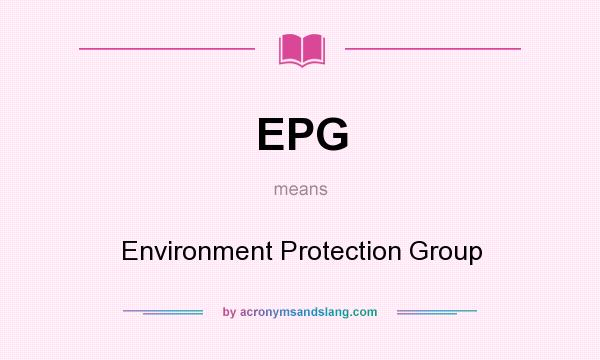 What does EPG mean? It stands for Environment Protection Group