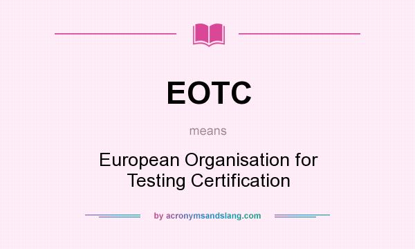 What does EOTC mean? It stands for European Organisation for Testing Certification
