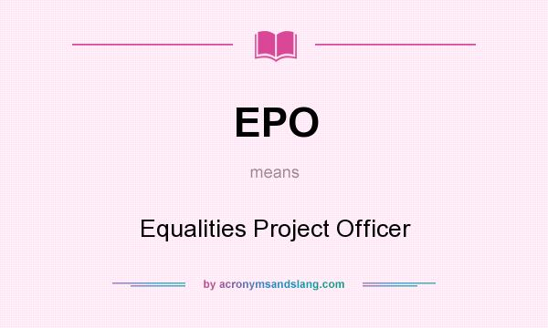 What does EPO mean? It stands for Equalities Project Officer
