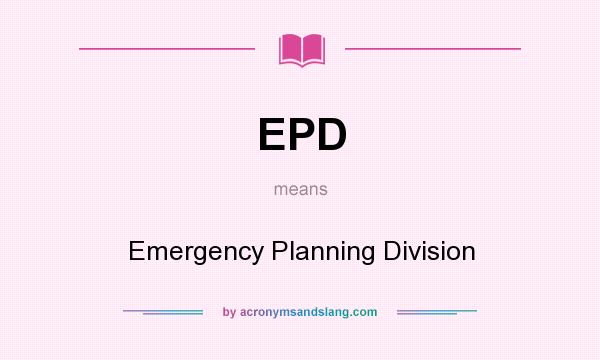 What does EPD mean? It stands for Emergency Planning Division