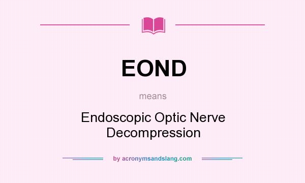 What does EOND mean? It stands for Endoscopic Optic Nerve Decompression