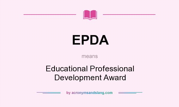 What does EPDA mean? It stands for Educational Professional Development Award