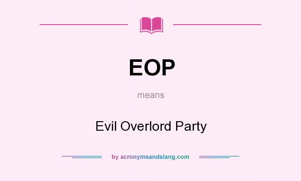 What does EOP mean? It stands for Evil Overlord Party