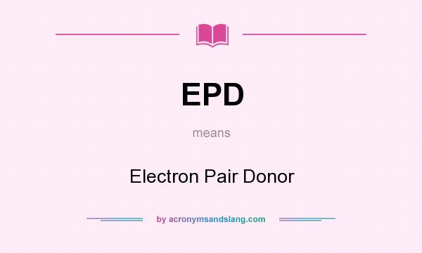 What does EPD mean? It stands for Electron Pair Donor