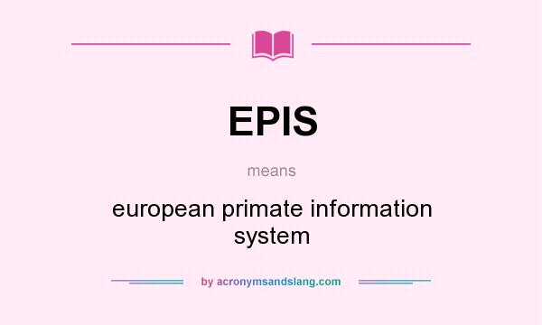 What does EPIS mean? It stands for european primate information system