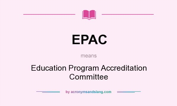 What does EPAC mean? It stands for Education Program Accreditation Committee