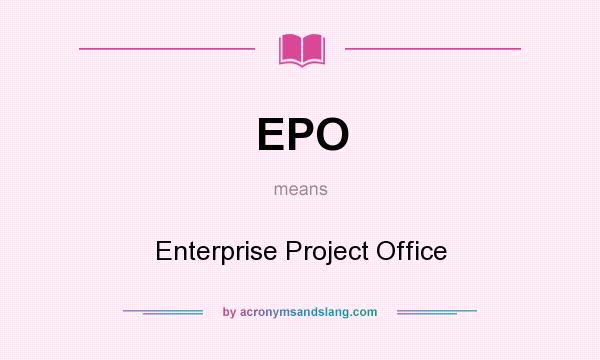 What does EPO mean? It stands for Enterprise Project Office