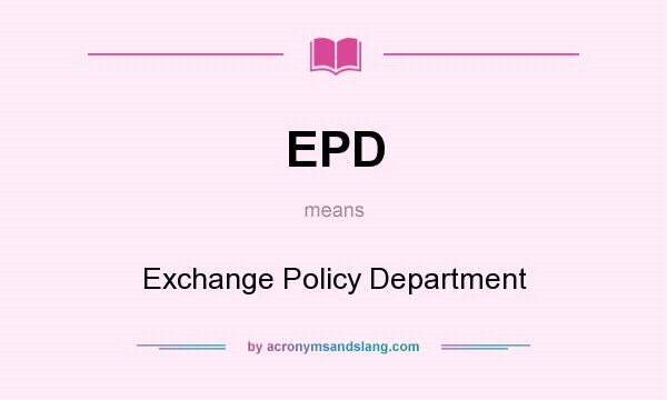 What does EPD mean? It stands for Exchange Policy Department