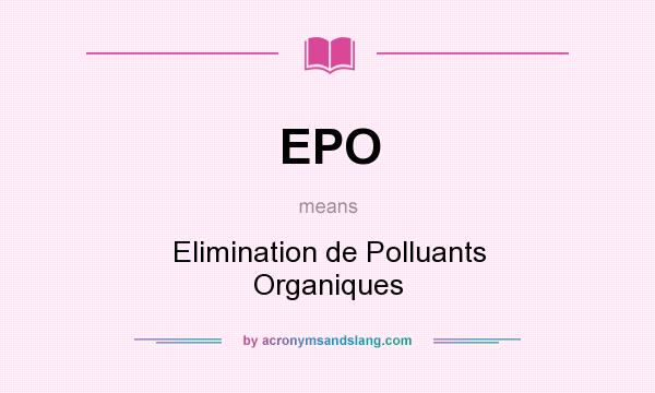 What does EPO mean? It stands for Elimination de Polluants Organiques