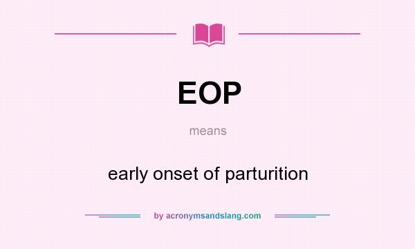 What does EOP mean? It stands for early onset of parturition