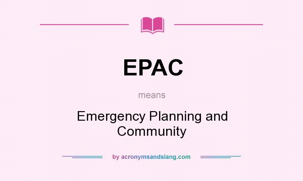 What does EPAC mean? It stands for Emergency Planning and Community