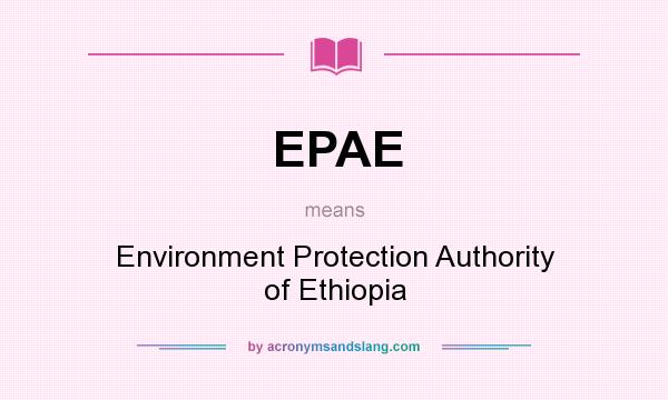What does EPAE mean? It stands for Environment Protection Authority of Ethiopia