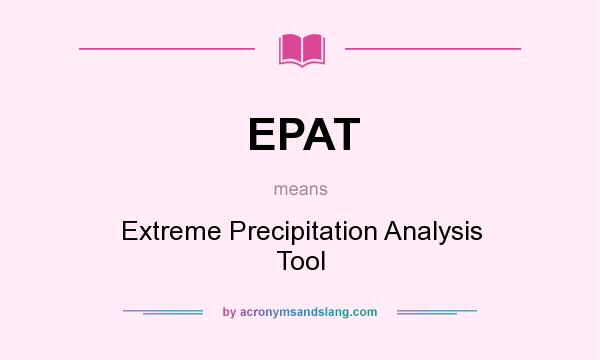 What does EPAT mean? It stands for Extreme Precipitation Analysis Tool
