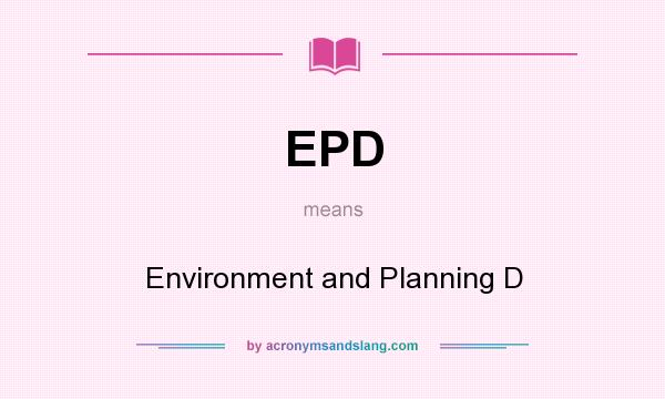 What does EPD mean? It stands for Environment and Planning D