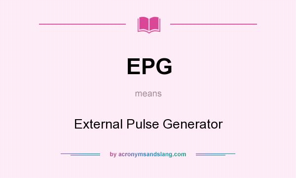 What does EPG mean? It stands for External Pulse Generator