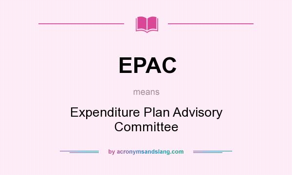 What does EPAC mean? It stands for Expenditure Plan Advisory Committee