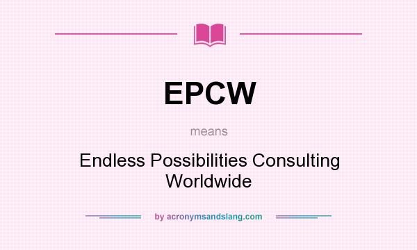 What does EPCW mean? It stands for Endless Possibilities Consulting Worldwide