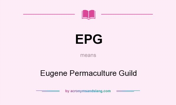 What does EPG mean? It stands for Eugene Permaculture Guild