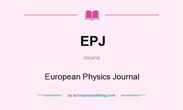What does EPJ mean? It stands for European Physics Journal