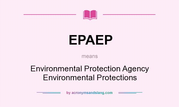 What does EPAEP mean? It stands for Environmental Protection Agency Environmental Protections