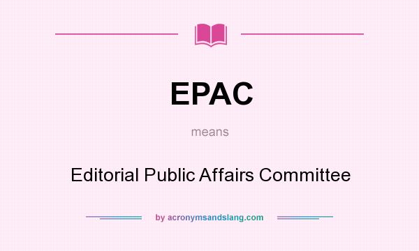 What does EPAC mean? It stands for Editorial Public Affairs Committee