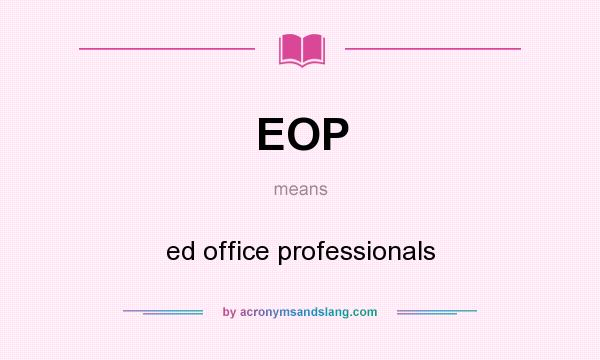 What does EOP mean? It stands for ed office professionals