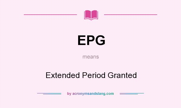 What does EPG mean? It stands for Extended Period Granted