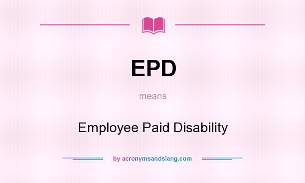 What does EPD mean? It stands for Employee Paid Disability
