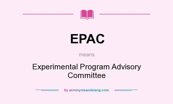 What does EPAC mean? It stands for Experimental Program Advisory Committee