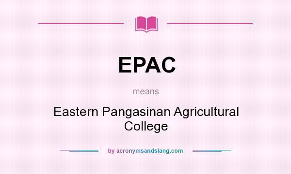 What does EPAC mean? It stands for Eastern Pangasinan Agricultural College