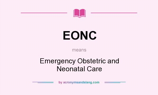 What does EONC mean? It stands for Emergency Obstetric and Neonatal Care