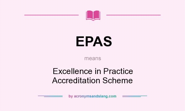What does EPAS mean? It stands for Excellence in Practice Accreditation Scheme