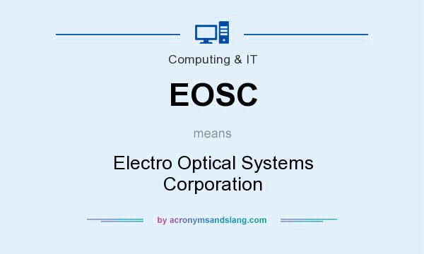 What does EOSC mean? It stands for Electro Optical Systems Corporation