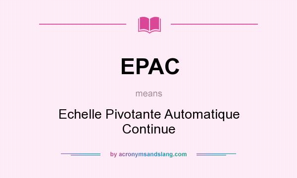 What does EPAC mean? It stands for Echelle Pivotante Automatique Continue