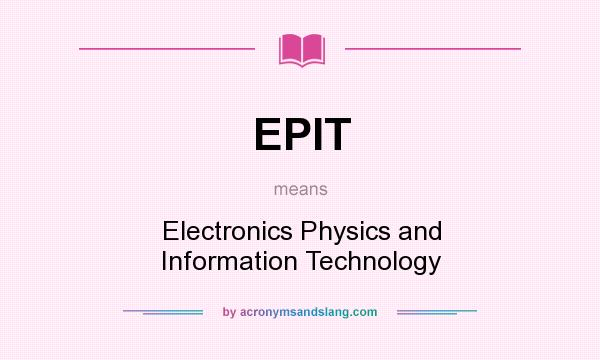 What does EPIT mean? It stands for Electronics Physics and Information Technology