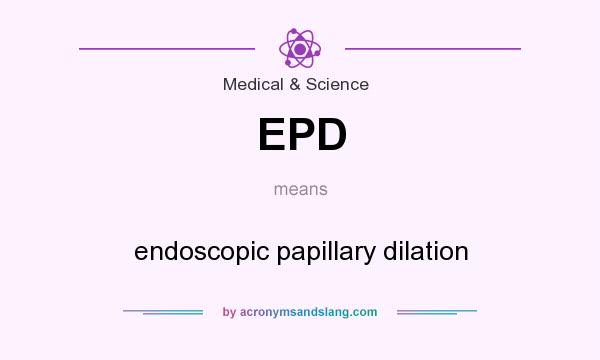 What does EPD mean? It stands for endoscopic papillary dilation