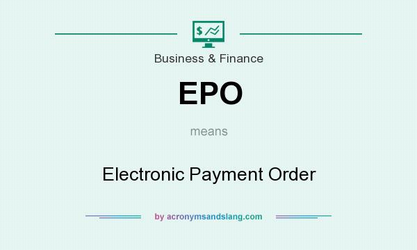 What does EPO mean? It stands for Electronic Payment Order