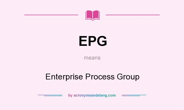 What does EPG mean? It stands for Enterprise Process Group