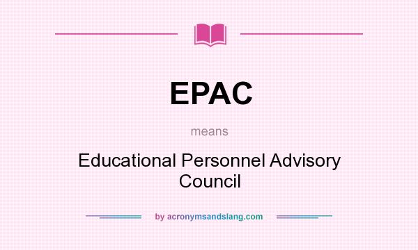 What does EPAC mean? It stands for Educational Personnel Advisory Council