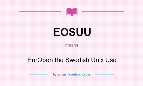 What does EOSUU mean? It stands for EurOpen the Swedish Unix Use