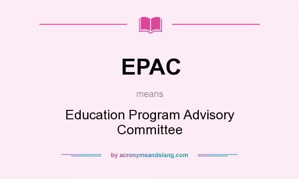 What does EPAC mean? It stands for Education Program Advisory Committee