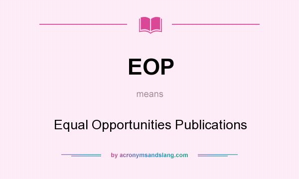 What does EOP mean? It stands for Equal Opportunities Publications